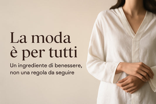 La moda è per tutti: un ingrediente di benessere, non una regola da seguire